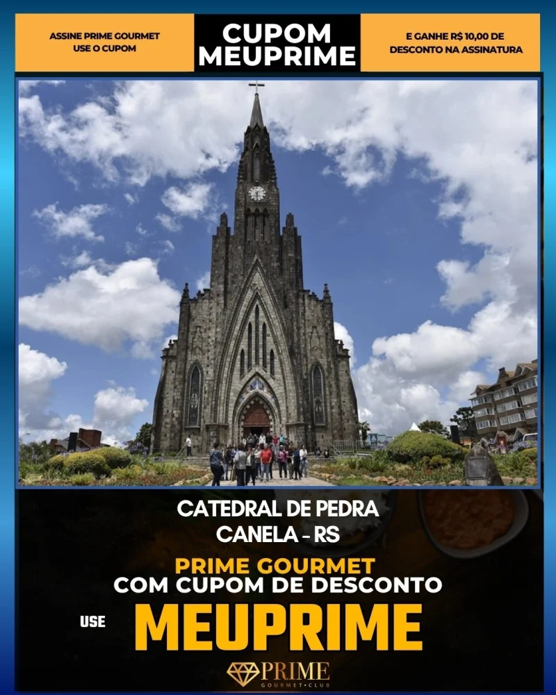 Catedral de Pedra em Canela, RS - cupom Prime Gourmet MEUPRIME com R$10 de desconto
