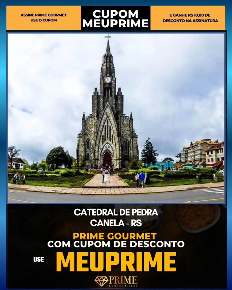 Catedral de Pedra em Canela, RS - cupom Prime Gourmet MEUPRIME com R$10 de desconto