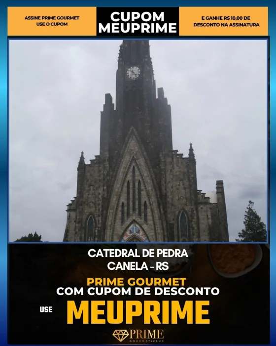 Catedral de Pedra em Canela, RS - cupom Prime Gourmet MEUPRIME com R$10 de desconto