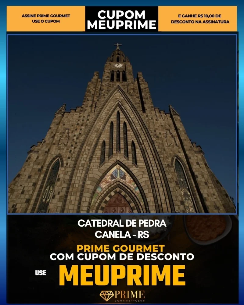Catedral de Pedra em Canela, RS - cupom Prime Gourmet MEUPRIME com R$10 de desconto