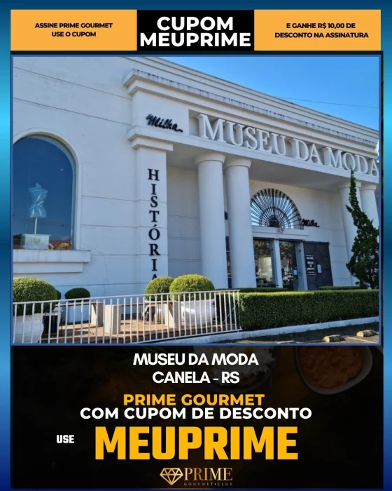 Museu da Moda em Canela, RS - cupom Prime Gourmet MEUPRIME com R$10 de desconto